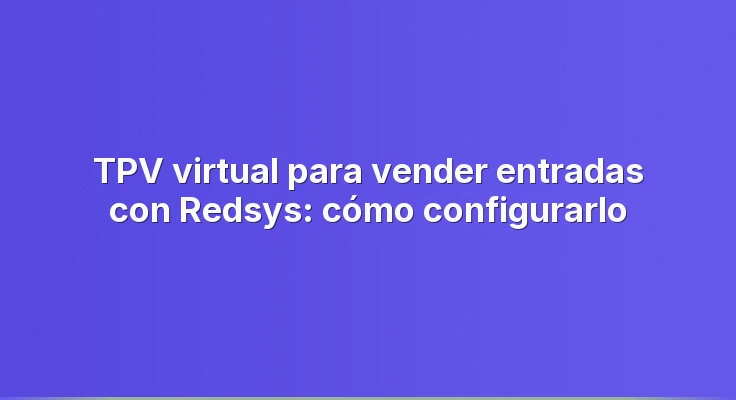 TPV virtual para vender entradas con Redsys: cómo configurarlo